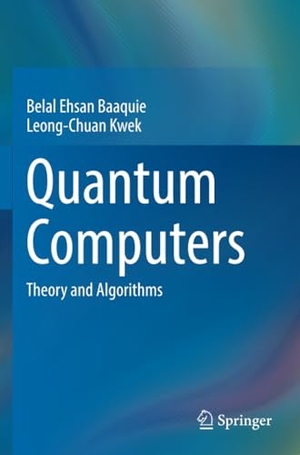 Kwek, Leong-Chuan / Belal Ehsan Baaquie. Quantum Computers - Theory and Algorithms. Springer Nature Singapore, 2024.