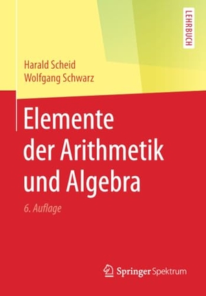 Schwarz, Wolfgang / Harald Scheid. Elemente der Arithmetik und Algebra. Springer Berlin Heidelberg, 2016.