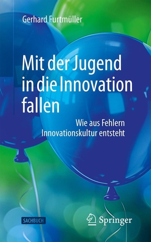 Furtmüller, Gerhard. Mit der Jugend in die Innovation fallen - Wie aus Fehlern Innovationskultur entsteht. Springer-Verlag GmbH, 2026.