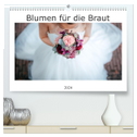 Blumen für die Braut (hochwertiger Premium Wandkalender 2024 DIN A2 quer), Kunstdruck in Hochglanz