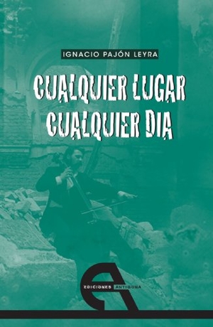 Pajón Leyra, Ignacio / Conchita Piña. Cualquier lugar, cualquier día. Ediciones Antígona, S.L., 2008.