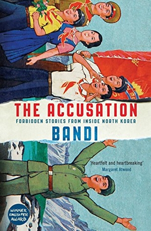 Bandi. The Accusation - Forbidden Stories From Inside North Korea. Profile Books Ltd, 2018.