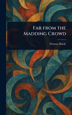 Hardy, Thomas. Far From the Madding Crowd. Legare Street Press, 2025.