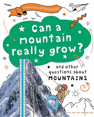 Richardson, Paula / Tony Richardson. A Question of Geography: Can a Mountain Really Grow? - and other questions about mountains. Hachette Children's Group, 2024.