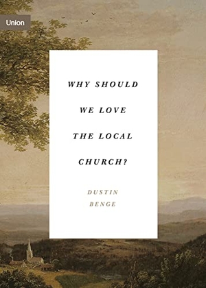 Benge, Dustin. Why Should We Love the Local Church?. Crossway Books, 2022.