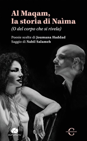 Haddad, Joumana / Nabil Salameh. Al Maqam, la storia di Naìma. (O del corpo che si rivela). Kurumuny, 2019.