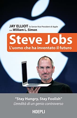 Elliot, Jay / William L. Simon. Steve Jobs. L'uomo che ha inventato il futuro. Ulrico Hoepli, 2021.