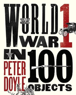 Doyle, Peter. World War I in 100 Objects. Penguin Publishing Group, 2014.