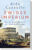 Ewiges Imperium. Wie das Römische Reich die westliche Welt prägt