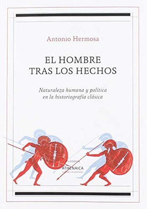Hermosa Andújar, Antonio. El hombre tras los hechos : naturaleza humana y política en la historiografía clásica. Athenaica Ediciones Universitarias, 2019.