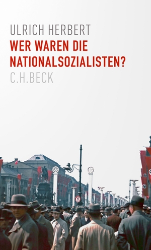 Herbert, Ulrich. Wer waren die Nationalsozialisten?. C.H. Beck, 2021.
