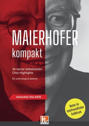 Maierhofer, Lorenz. Maierhofer kompakt SATB - Großdruck - 36 seiner beliebtesten Chor-Highlights für gemischten Chor SATB a cappella. Helbling Verlag GmbH, 2021.
