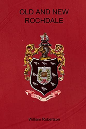 Robertson, William. Old and New Rochdale. Lulu Press, 2018.