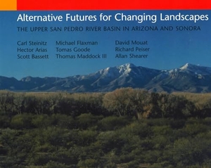 Shearer, Allan / Steinitz, Carl et al. Alternative Futures for Changing Landscapes - The Upper San Pedro River Basin in Arizona and Sonora. Princeton University Press, 2003.