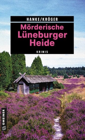 Hanke, Kathrin / Claudia Kröger. Mörderische Lüneburger Heide - 11 Krimis und 125 Freizeittipps. Gmeiner Verlag, 2017.