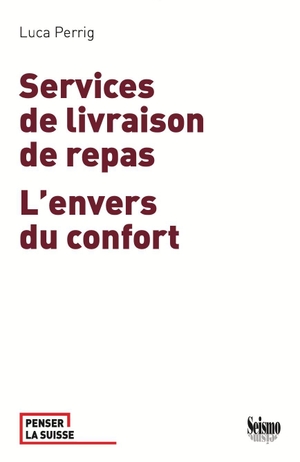 Perrig, Luca. Services de livraison de repas - L'envers du confort. Seismo Verlag, 2026.