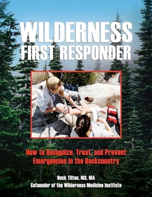 Tilton, Buck. Wilderness First Responder - How To Recognize, Treat, And Prevent Emergencies In The Backcountry. FALCON GUIDES, 2022.