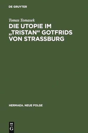 Tomasek, Tomas. Die Utopie im "Tristan" Gotfrids von Straßburg. De Gruyter, 1985.