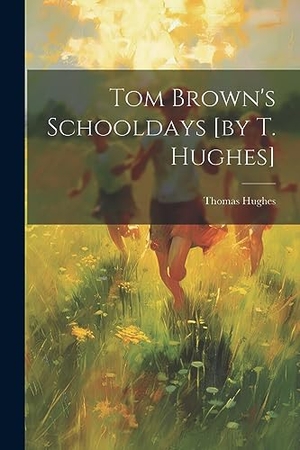 Hughes, Thomas. Tom Brown's Schooldays [by T. Hughes]. Creative Media Partners, LLC, 2023.