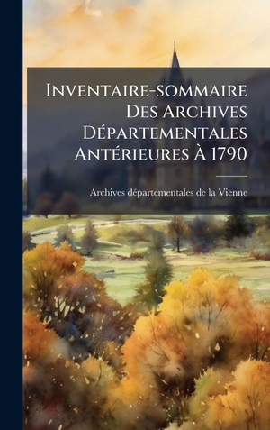Inventaire-sommaire Des Archives DÃ(c)partementales AntÃ(c)rieures Ã 1790. Tradd Street Press, 2025.