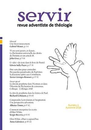 Graz, John / Payet, Edwin Sully et al. Servir N°3 - Revue adventiste de théologie - Automne 2018. Campus Adventiste Du Salève - Fat, 2019.