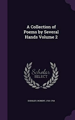 Dodsley, Robert. A Collection of Poems by Several Hands Volume 2. Touchladybirdlucky Studios, 2015.