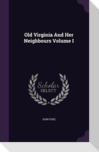 Old Virginia And Her Neighbours Volume I