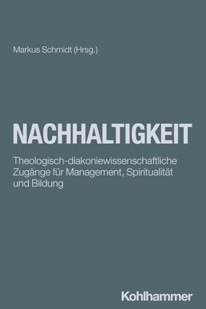 Schmidt, Markus (Hrsg.). Nachhaltigkeit - Theologisch-diakoniewissenschaftliche Zugänge für Management, Spiritualität und Bildung. Kohlhammer W., 2024.