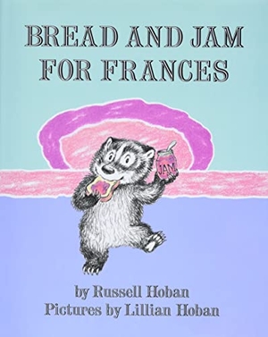 Hoban, Russell. Bread and Jam for Frances. HarperCollins, 1964.