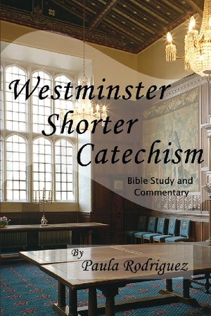 Rodriguez, Paula. Westminster Shorter Catechism Bible Study and Commentary. Fortress Book Service, 2014.
