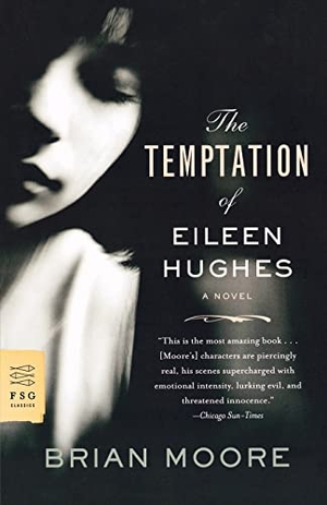 Moore, Brian. Temptation of Eileen Hughes. Farrar, Strauss & Giroux-3PL, 2009.