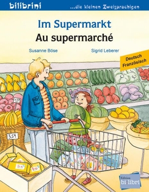 Böse, Susanne. Im Supermarkt (Deutsch-Französisch) - Zweisprachiges Kinderbuch. bilibri, 2016.