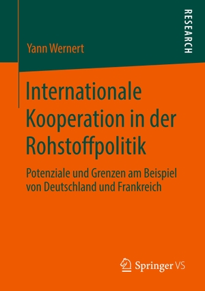 Wernert, Yann. Internationale Kooperation in der Rohstoffpolitik - Potenziale und Grenzen am Beispiel von Deutschland und Frankreich. Springer Fachmedien Wiesbaden, 2019.