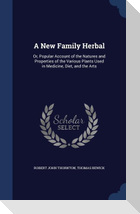 A New Family Herbal: Or, Popular Account of the Natures and Properties of the Various Plants Used in Medicine, Diet, and the Arts
