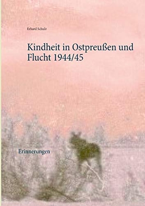 Schulz, Erhard. Kindheit in Ostpreußen und Flucht 1944/45 - Erinnerungen. Books on Demand, 2019.