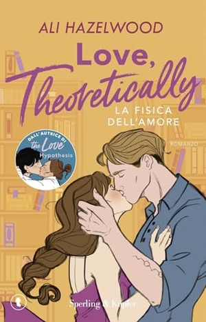 Hazelwood, Ali. Love, theoretically. La fisica dell'amore. Sperling & Kupfer, 2025.