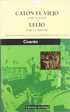 Cicerón / Cicerón Marco Tulio. Catón el Viejo o de la vejez y Lelio o de la amistad. Editorial Juventud, S.A., 1981.