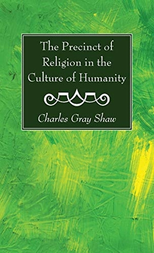 Shaw, Charles Gray. The Precinct of Religion in the Culture of Humanity. Wipf and Stock, 2021.