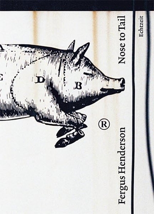 Henderson, Fergus. Nose to Tail. Echtzeit Verlag, 2014.