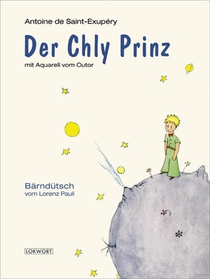Saint-Exupéry, Antoine de. Der Chly Prinz - Bärndütsch vom Lorenz Pauli. Lokwort Verlag, 2004.
