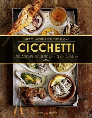 Wildsmith, Lindy / Valentina Sforza. Cicchetti und andere italienische Kleinigkeiten. Jacoby & Stuart, 2015.