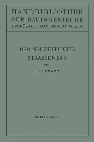 Otzen, Robert / E. Neumann. Der neuzeitliche Straßenbau - Aufgaben und Technik. Springer Berlin Heidelberg, 1951.