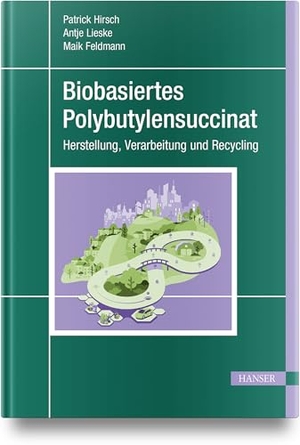 Hirsch, Patrick / Antje Lieske et al (Hrsg.). Biobasiertes Polybutylensuccinat - Herstellung, Verarbeitung und Recycling. Hanser Fachbuchverlag, 2025.
