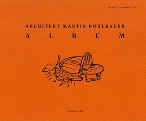 Kohlbauer, Martin. Martin Kohlbauer. ALBUM Über meine Bauten und Werke. Birkhäuser Verlag GmbH, 2026.