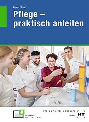 Bierschenk, Lena / Hildebrandt, Tanja et al. Pflege - praktisch anleiten. Handwerk + Technik GmbH, 2020.