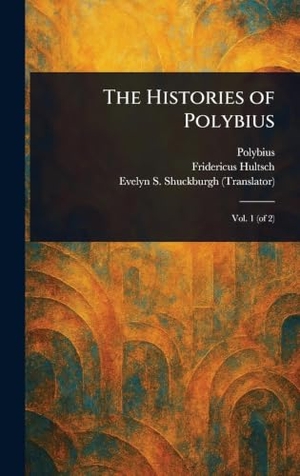 Polybius / Hultsch, Fridericus et al. The Histories of Polybius. Tradd Street Press, 2025.