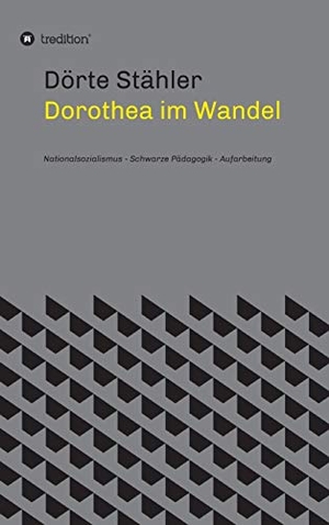 Stähler, Dörte. Dorothea im Wandel - Nationalsozialismus - Schwarze Pädagogik - Aufarbeitung. tredition, 2021.