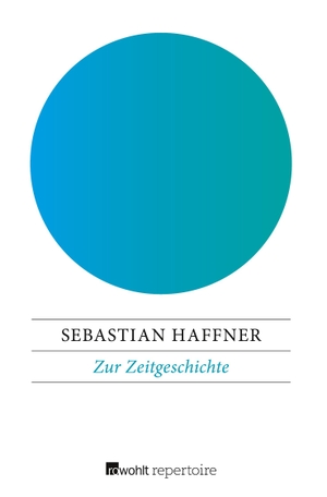 Haffner, Sebastian. Zur Zeitgeschichte - 36 Essays. Rowohlt Taschenbuch Verlag, 2017.