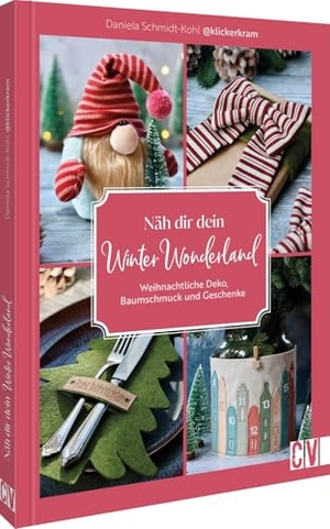 Schmidt-Kohl, Daniela. Näh dir dein Winter Wonderland - Weihnachtliche Deko, Baumschmuck und Geschenke. Christophorus Verlag, 2026.