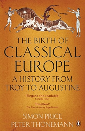 Thonemann, Peter / Simon Price. The Birth of Classical Europe - A History from Troy to Augustine. Penguin Books Ltd, 2011.